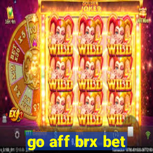 go aff brx bet